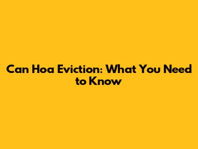 Can Hoa Eviction: What You Need to Know