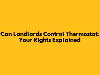 Can Landlords Control Thermostat: Your Rights Explained