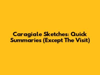 Caragiale Sketches: Quick Summaries (Except 'The Visit')