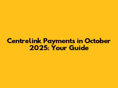 Centrelink Payments in October 2025: Your Guide
