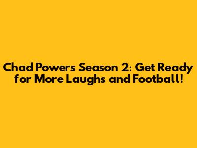Chad Powers Season 2: Get Ready for More Laughs and Football!