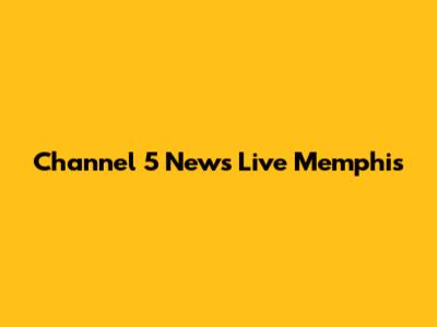 Channel 5 News Live Memphis