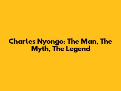 Charles Nyong'o: The Man, The Myth, The Legend