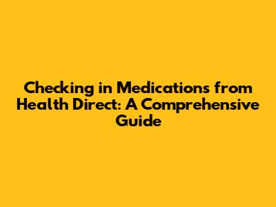 Checking in Medications from Health Direct: A Comprehensive Guide