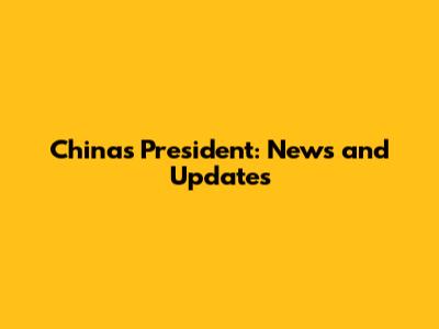 China's President: News and Updates