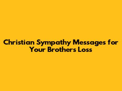 Christian Sympathy Messages for Your Brother's Loss