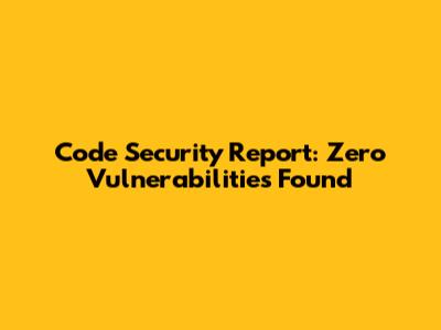 Code Security Report: Zero Vulnerabilities Found