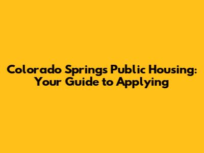 Colorado Springs Public Housing: Your Guide to Applying
