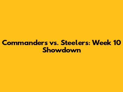 Commanders vs. Steelers: Week 10 Showdown