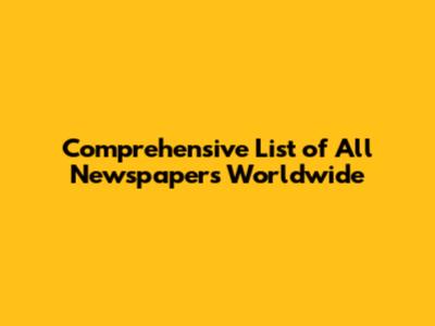 Comprehensive List of All Newspapers Worldwide