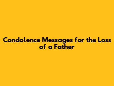 Condolence Messages for the Loss of a Father