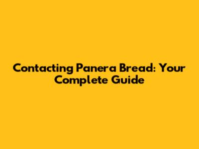 Contacting Panera Bread: Your Complete Guide