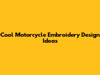 Cool Motorcycle Embroidery Design Ideas