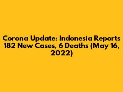 Corona Update: Indonesia Reports 182 New Cases, 6 Deaths (May 16, 2022)