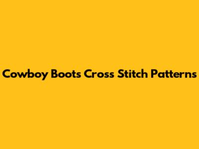 Cowboy Boots Cross Stitch Patterns