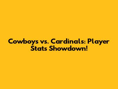 Cowboys vs. Cardinals: Player Stats Showdown!