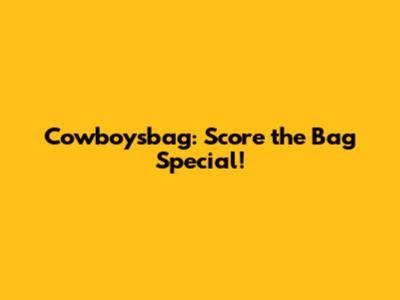 Cowboysbag: Score the Bag Special!