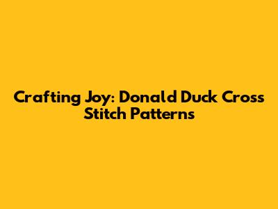 Crafting Joy: Donald Duck Cross Stitch Patterns