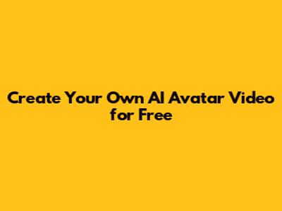 Create Your Own AI Avatar Video for Free