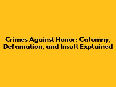 Crimes Against Honor: Calumny, Defamation, and Insult Explained