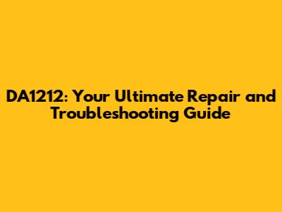 DA1212: Your Ultimate Repair and Troubleshooting Guide