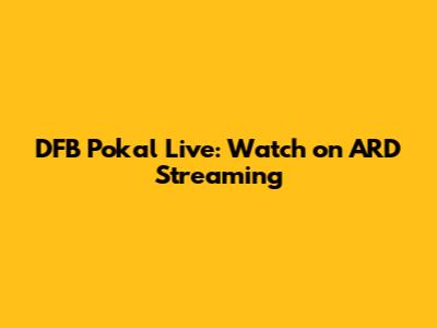 DFB Pokal Live: Watch on ARD Streaming