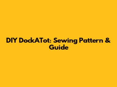 DIY DockATot: Sewing Pattern & Guide