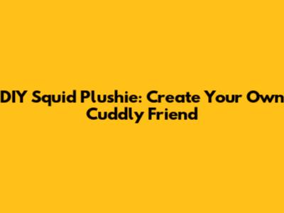 DIY Squid Plushie: Create Your Own Cuddly Friend