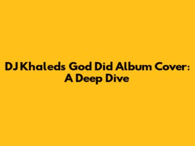 DJ Khaled's 'God Did' Album Cover: A Deep Dive