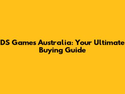 DS Games Australia: Your Ultimate Buying Guide