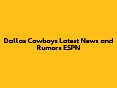 Dallas Cowboys Latest News and Rumors ESPN