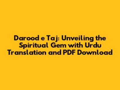 Darood e Taj: Unveiling the Spiritual Gem with Urdu Translation and PDF Download