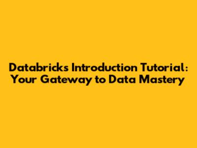 Databricks Introduction Tutorial: Your Gateway to Data Mastery