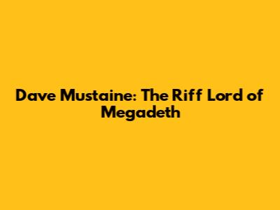 Dave Mustaine: The Riff Lord of Megadeth