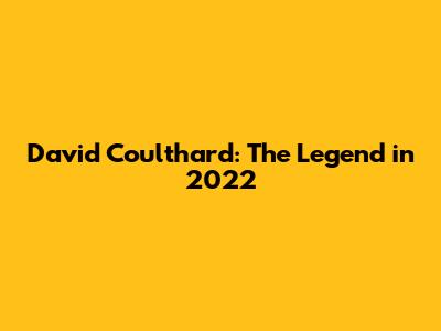 David Coulthard: The Legend in 2022