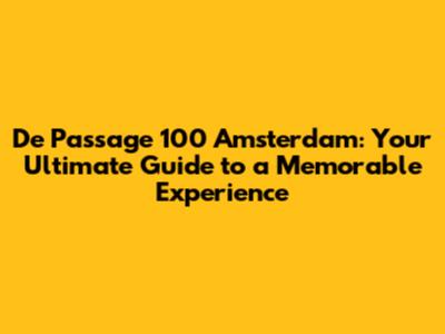 De Passage 100 Amsterdam: Your Ultimate Guide to a Memorable Experience