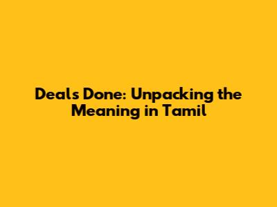 Deal's Done: Unpacking the Meaning in Tamil