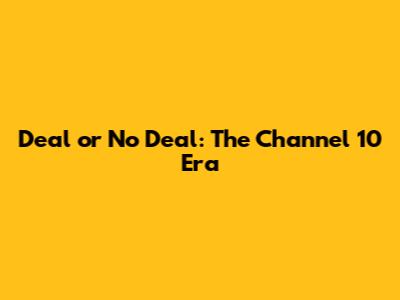 Deal or No Deal: The Channel 10 Era
