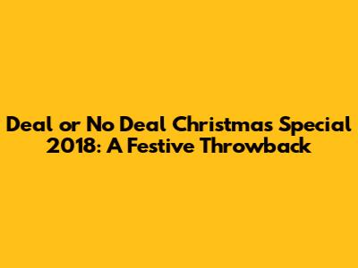 Deal or No Deal Christmas Special 2018: A Festive Throwback