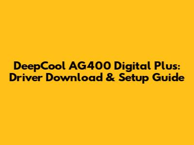 DeepCool AG400 Digital Plus: Driver Download & Setup Guide