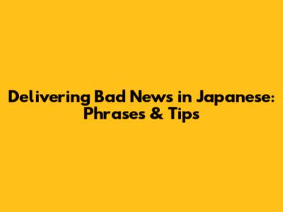 Delivering Bad News in Japanese: Phrases & Tips