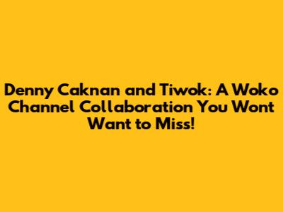 Denny Caknan and Tiwok: A Woko Channel Collaboration You Won't Want to Miss!