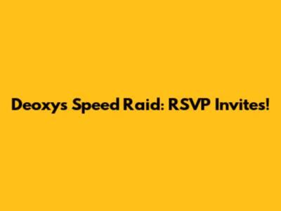 Deoxys Speed Raid: RSVP Invites!
