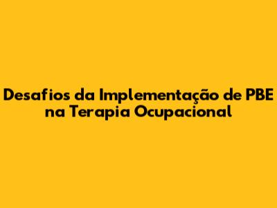 Desafios da Implementação de PBE na Terapia Ocupacional