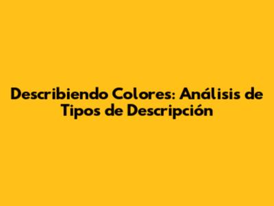 Describiendo Colores: Análisis de Tipos de Descripción