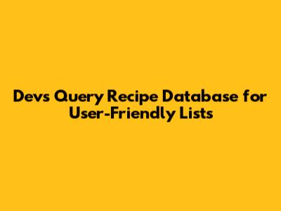 Devs Query Recipe Database for User-Friendly Lists