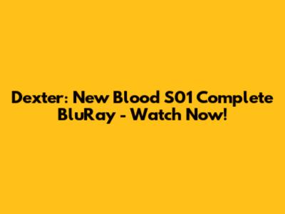 Dexter: New Blood S01 Complete BluRay - Watch Now!