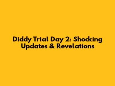 Diddy Trial Day 2: Shocking Updates & Revelations