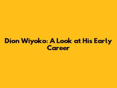 Dion Wiyoko: A Look at His Early Career