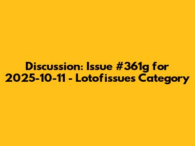 Discussion: Issue #361g for 2025-10-11 - Lotofissues Category